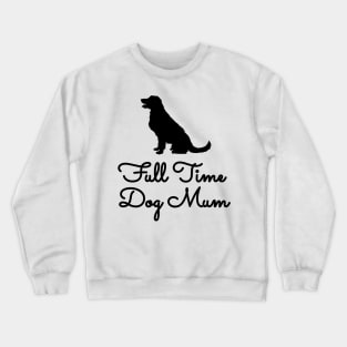 Full Time Dog Mom Crewneck Sweatshirt